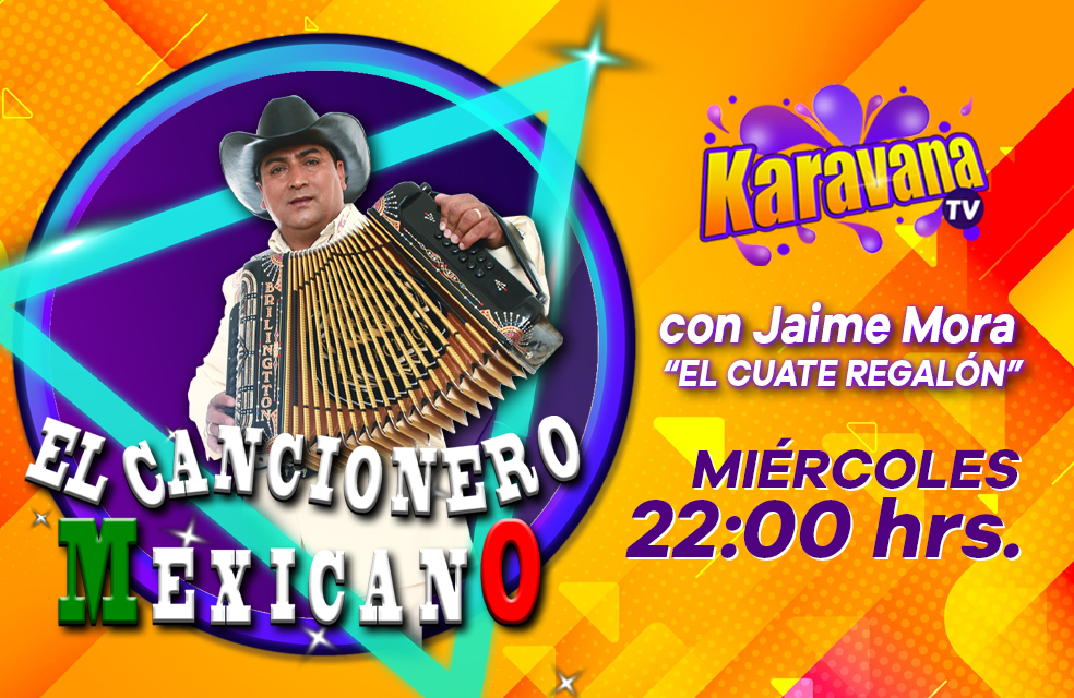 «EL CANCIONERO MEXICANO» con Jaime Mora El Cuate Regalón.